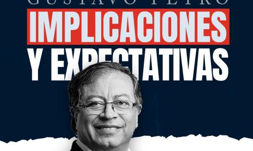Gustavo Petro Presidente - Implicaciones y expectativas 