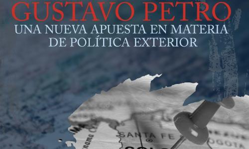 Gustavo Petro, una nueva apuesta en materia de política exterior